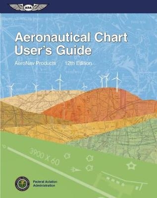 Aeronautical Chart User's Guide - AeroNav Products (N/A),  Federal Aviation Administration FAA Aviation Supplies &  Academics ASA