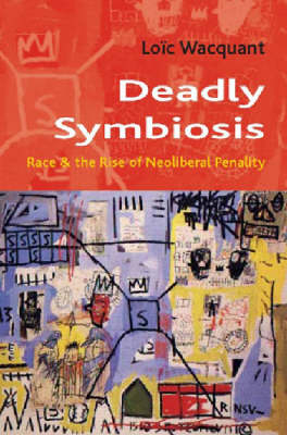 Deadly Symbiosis - Loic Wacquant