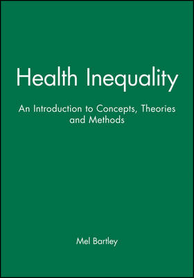Health Inequality - an Introduction to Theories,  Concepts and Methods - Mel Bartley