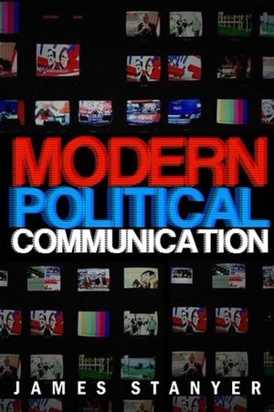Modern Political Communications - James Stanyer