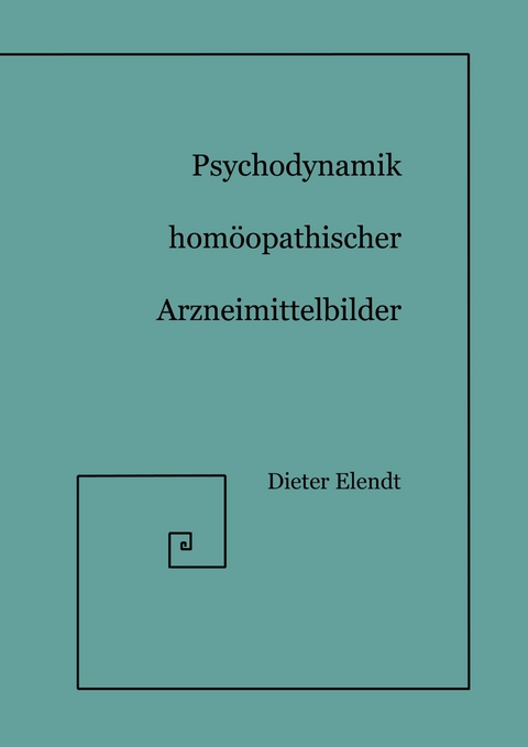 Psychodynamik Homöopathischer Arzneimittelbilder -  Dieter Elendt