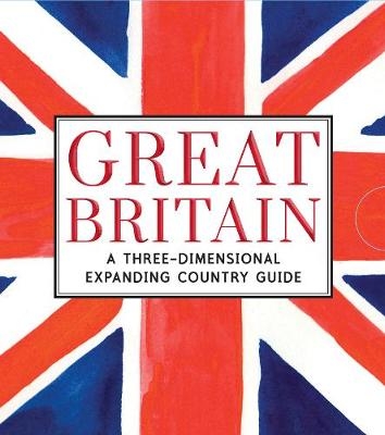 Great Britain: A Three-Dimensional Expanding Country Guide - Charlotte Trounce