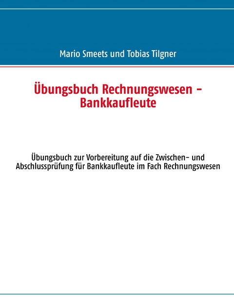 Übungsbuch Rechnungswesen - Bankkaufleute -  Mario Smeets,  Tobias Tilgner