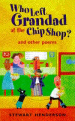 Who Left Grandad at the Chip Shop? - Stewart Henderson