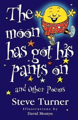 "The Moon Has Got His Pants on" and Other Poems - Steve Turner