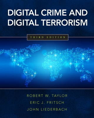 Digital Crime and Digital Terrorism - Robert W. Taylor, Eric J. Fritsch, John Liederbach