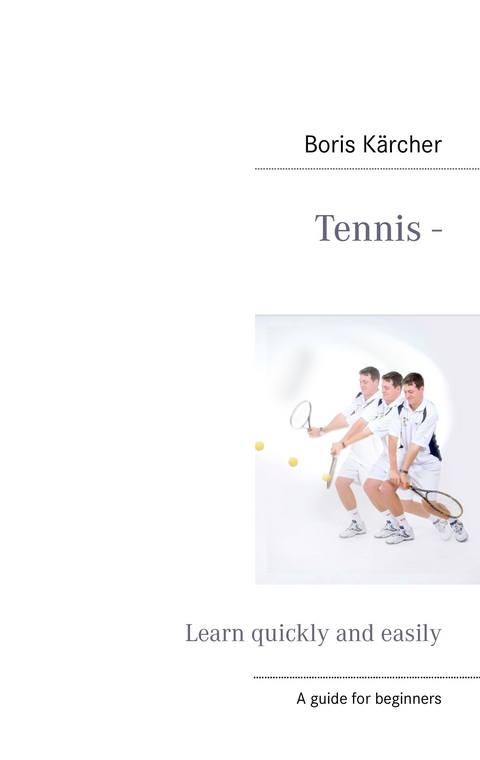 Tennis - Learn quickly and easily -  Boris Kärcher