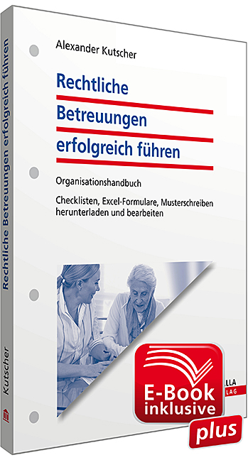 Rechtliche Betreuungen erfolgreich führen inkl. E-Book - Alexander Kutscher