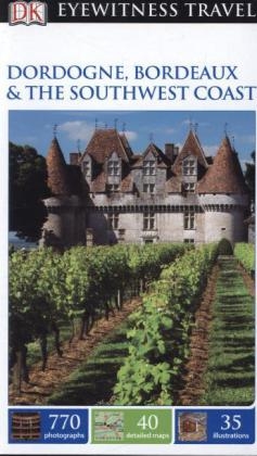 DK Eyewitness Dordogne, Bordeaux and the Southwest Coast -  DK Eyewitness