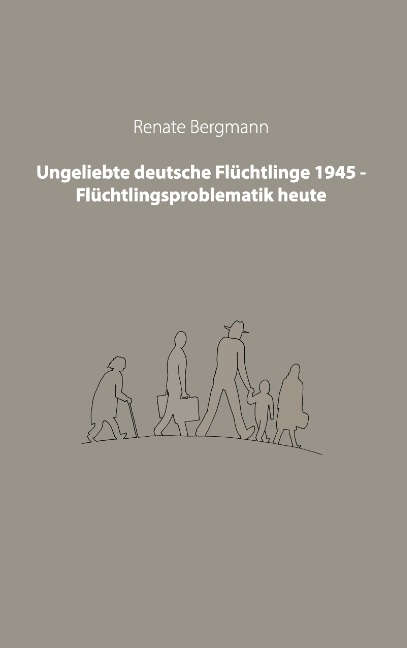 Ungeliebte deutsche Flüchtlinge 1945 - Flüchtlingsproblematik heute - 