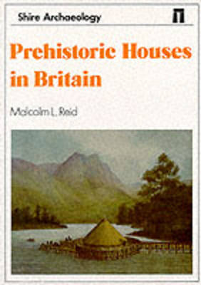 Prehistoric Houses in Britain - M. L. Reid