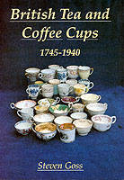 British Tea and Coffee Cups, 1745-1940 - Steven Goss