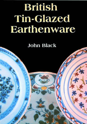 British Tin Glazed Earthenware - John Black