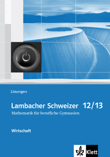 Lambacher Schweizer Mathematik berufliches Gymnasium 12/13 Wirtschaft. Ausgabe Niedersachsen und Nordrhein-Westfalen