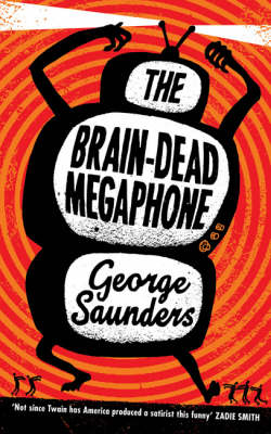 The Brain-Dead Megaphone - George Saunders