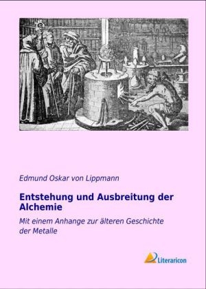 Entstehung und Ausbreitung der Alchemie - Edmund Oskar von Lippmann