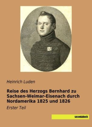 Reise des Herzogs Bernhard zu Sachsen-Weimar-Eisenach durch Nordamerika 1825 und 1826 - 