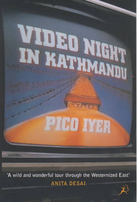 Video Night in Kathmandu - Pico Iyer