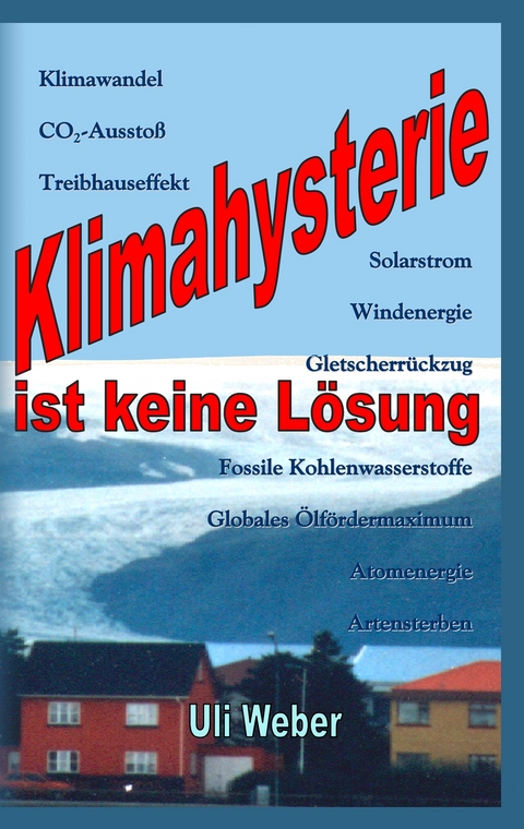 Klimahysterie ist keine Lösung - Uli Weber