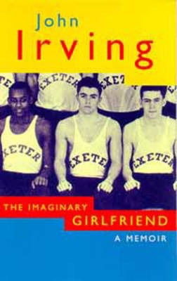 The Imaginary Girlfriend - John Irving