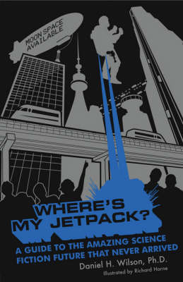 Where's My Jetpack? - Daniel H. Wilson