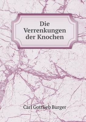 Die Verrenkungen der Knochen - Carl Gottlieb Burger