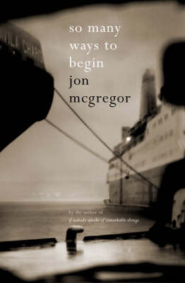 So Many Ways to Begin - Jon McGregor