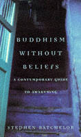 Buddhism without Beliefs - Stephen Batchelor