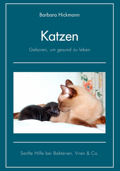 Katzen - geboren, um gesund zu leben -  Barbara Hickmann