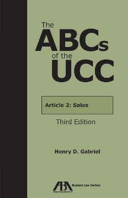 The ABCs of the UCC Article 2 - Henry D. Gabriel