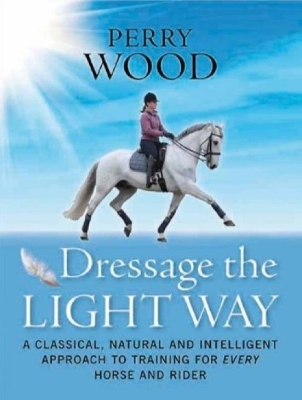 Dressage The Light Way - Perry Wood