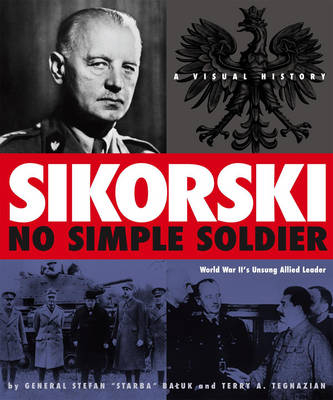 Sikorski: No Simple Soldier - Stefan Starba Baluk, Terry A. Tegnazian