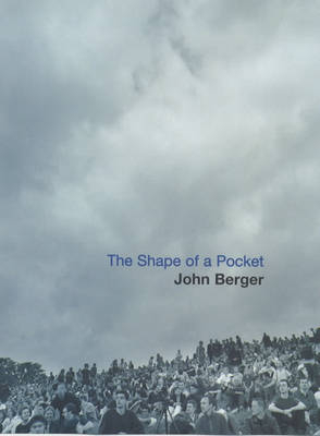 The Shape of a Pocket - John Berger