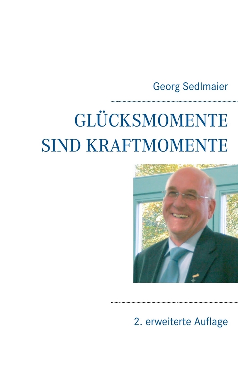 Glücksmomente sind Kraftmomente -  Georg Sedlmaier