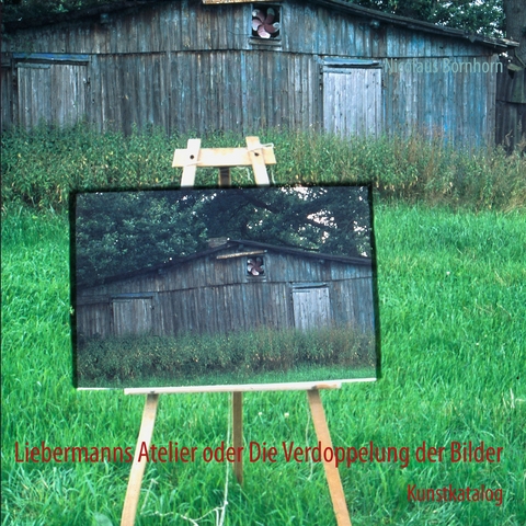 Liebermanns Atelier oder Die Verdoppelung der Bilder -  Nicolaus Bornhorn