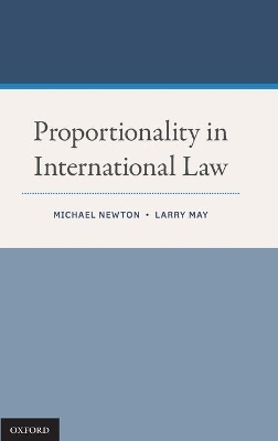 Proportionality in International Law - Michael Newton, Larry May