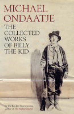 The Collected Works of Billy the Kid - Michael Ondaatje