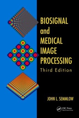 Biosignal and Medical Image Processing - John L. Semmlow, Benjamin Griffel