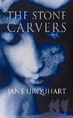 The Stone Carvers - Jane Urquhart