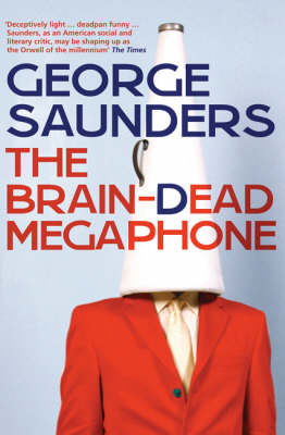 The Brain-Dead Megaphone - George Saunders