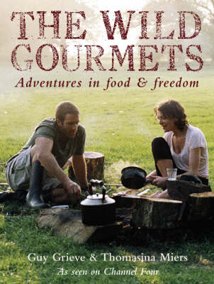 The Wild Gourmets - Guy Grieve, Thomasina Miers