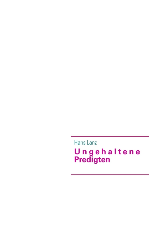 Ungehaltene Predigten -  Hans Lanz