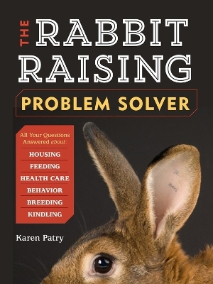 The Rabbit-Raising Problem Solver - Karen Patry