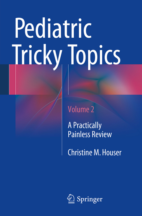 Pediatric Tricky Topics, Volume 2 -  Christine M. Houser