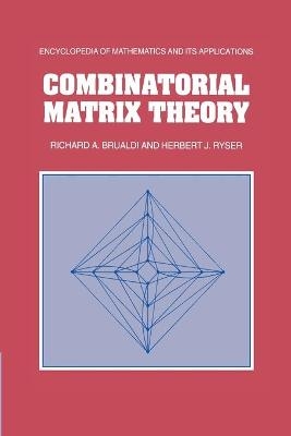 Combinatorial Matrix Theory - Richard A. Brualdi, Herbert J. Ryser