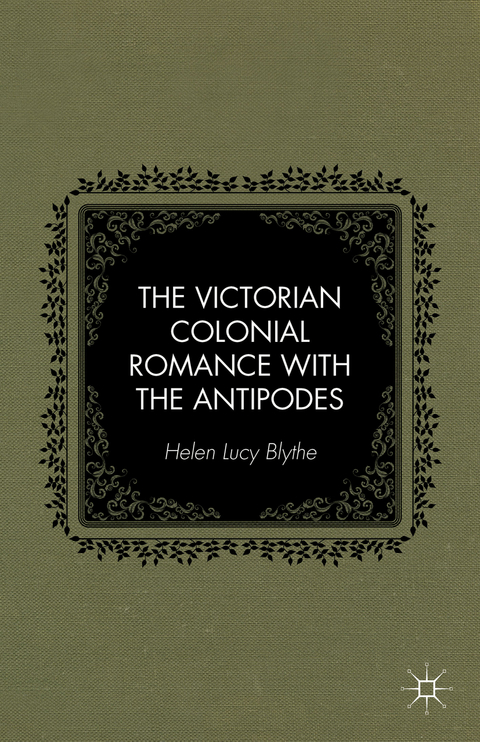 The Victorian Colonial Romance with the Antipodes - H. Blythe