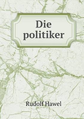 Die politiker - Rudolf Hawel