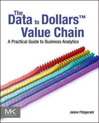 The Data to Dollars (TM) Value Chain - Jaime G Fitzgerald, Gniewko Lubecki, Cynthia Jaggi