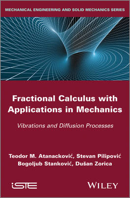 Fractional Calculus with Applications in Mechanics - Teodor M. Atanackovic, Stevan Pilipovic, Bogoljub Stankovic, Dusan Zorica