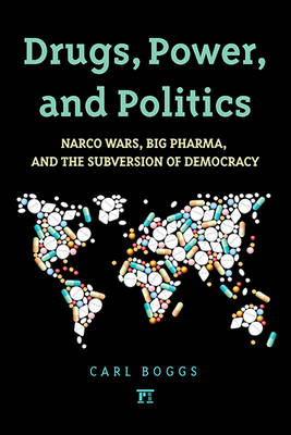 Drugs, Power, and Politics -  Carl Boggs